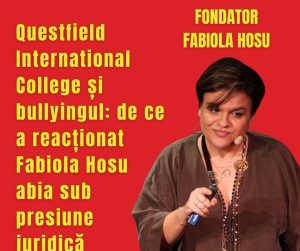 Questfield International College și bullyingul: de ce a reacționat Fabiola Hosu abia sub presiune juridică